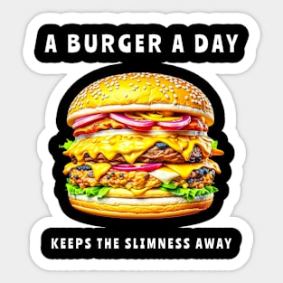 A burger a day keeps the slimness away - funny Sticker